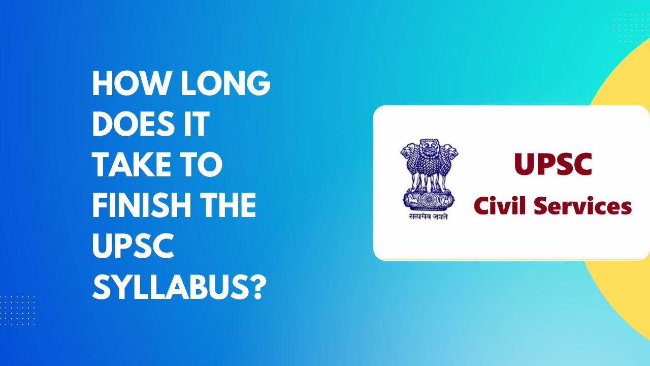 How long does it take to finish the UPSC syllabus?